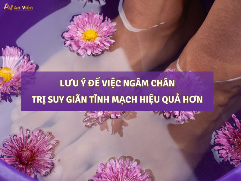 ngâm chân trị suy giãn tĩnh mạch